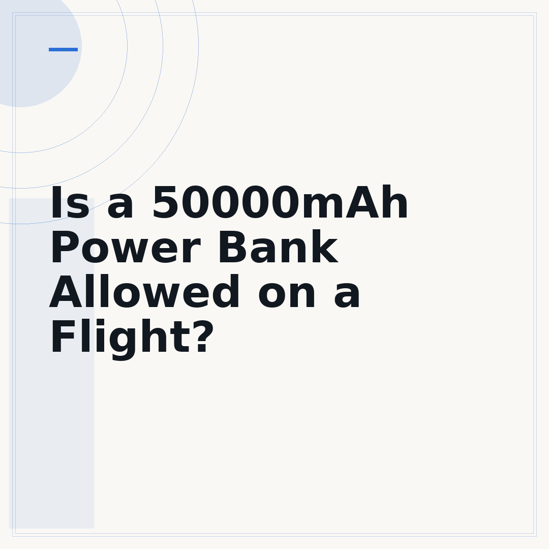 Is a 50000mAh Power Bank Allowed on a Flight?