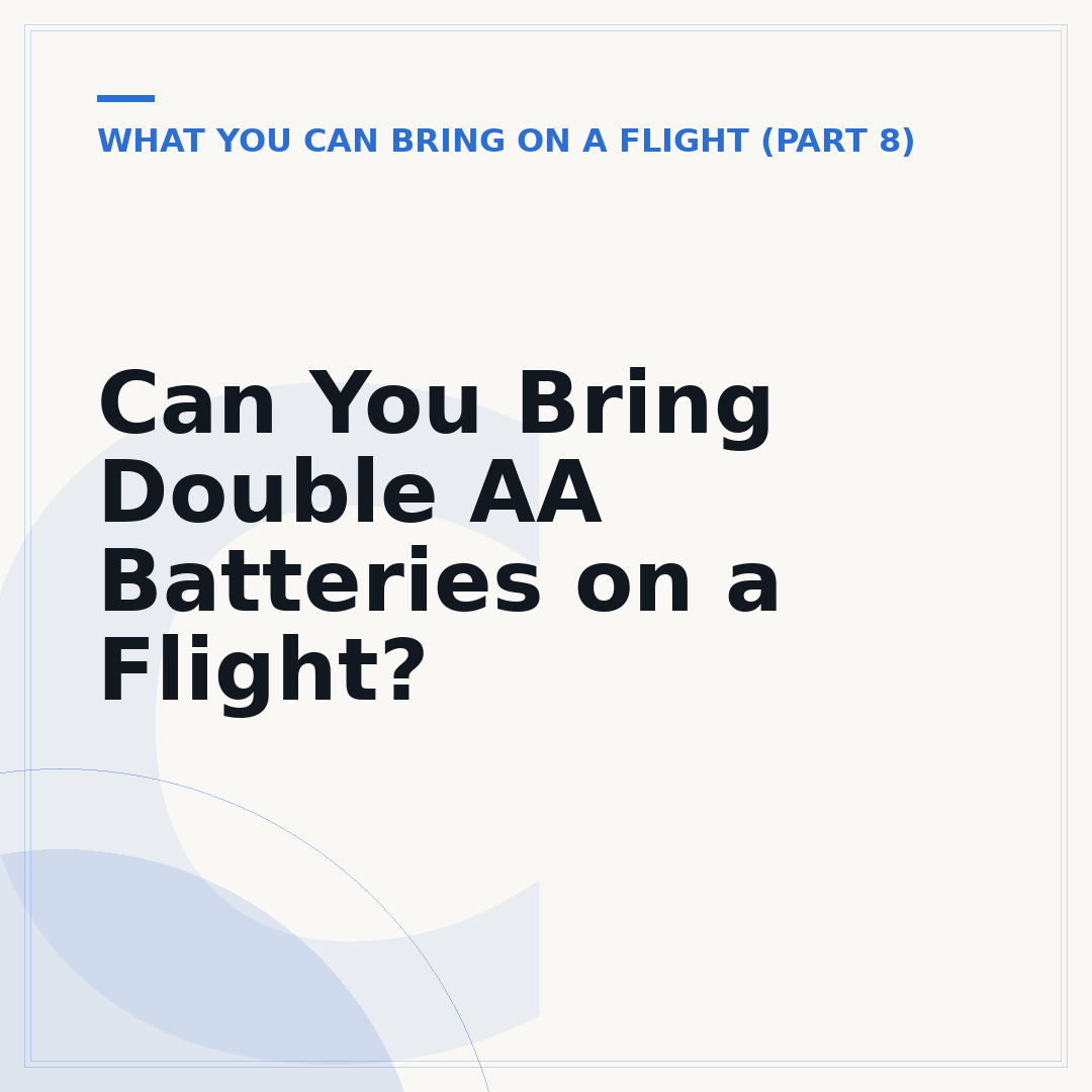 Can You Bring Double AA Batteries on a Flight?