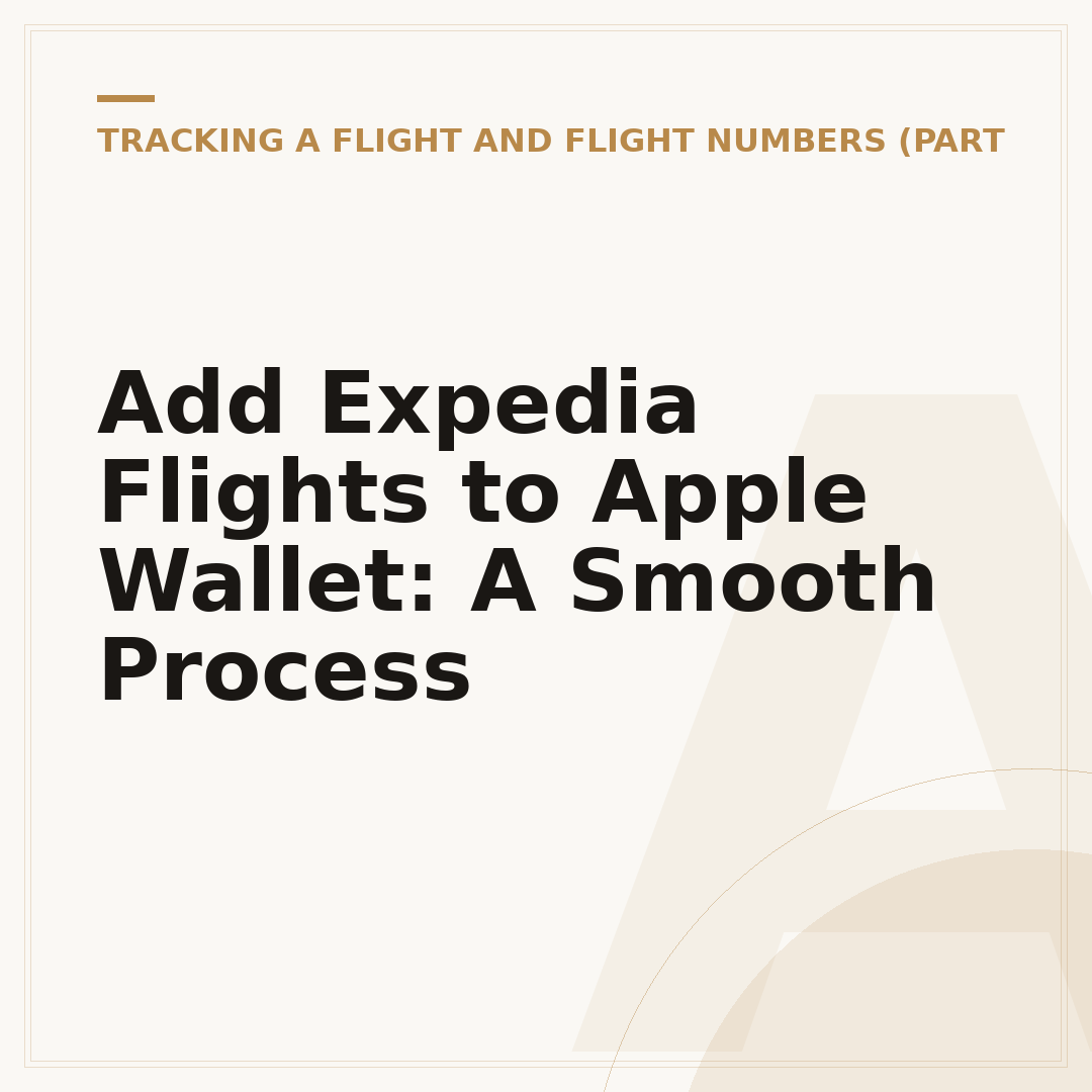 Add Expedia Flights to Apple Wallet: A Smooth Process