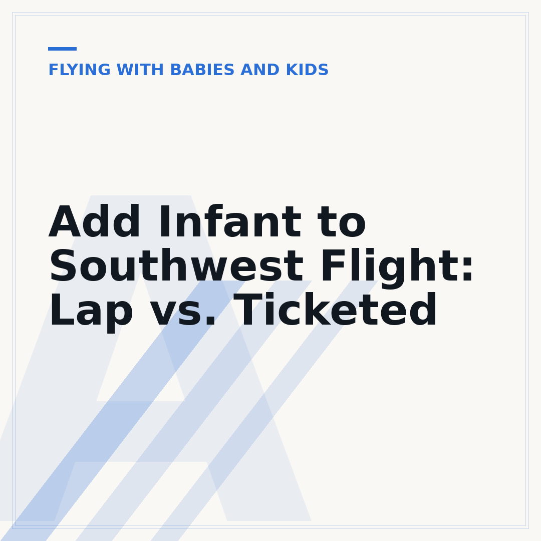 Add Infant to Southwest Flight: Lap vs. Ticketed