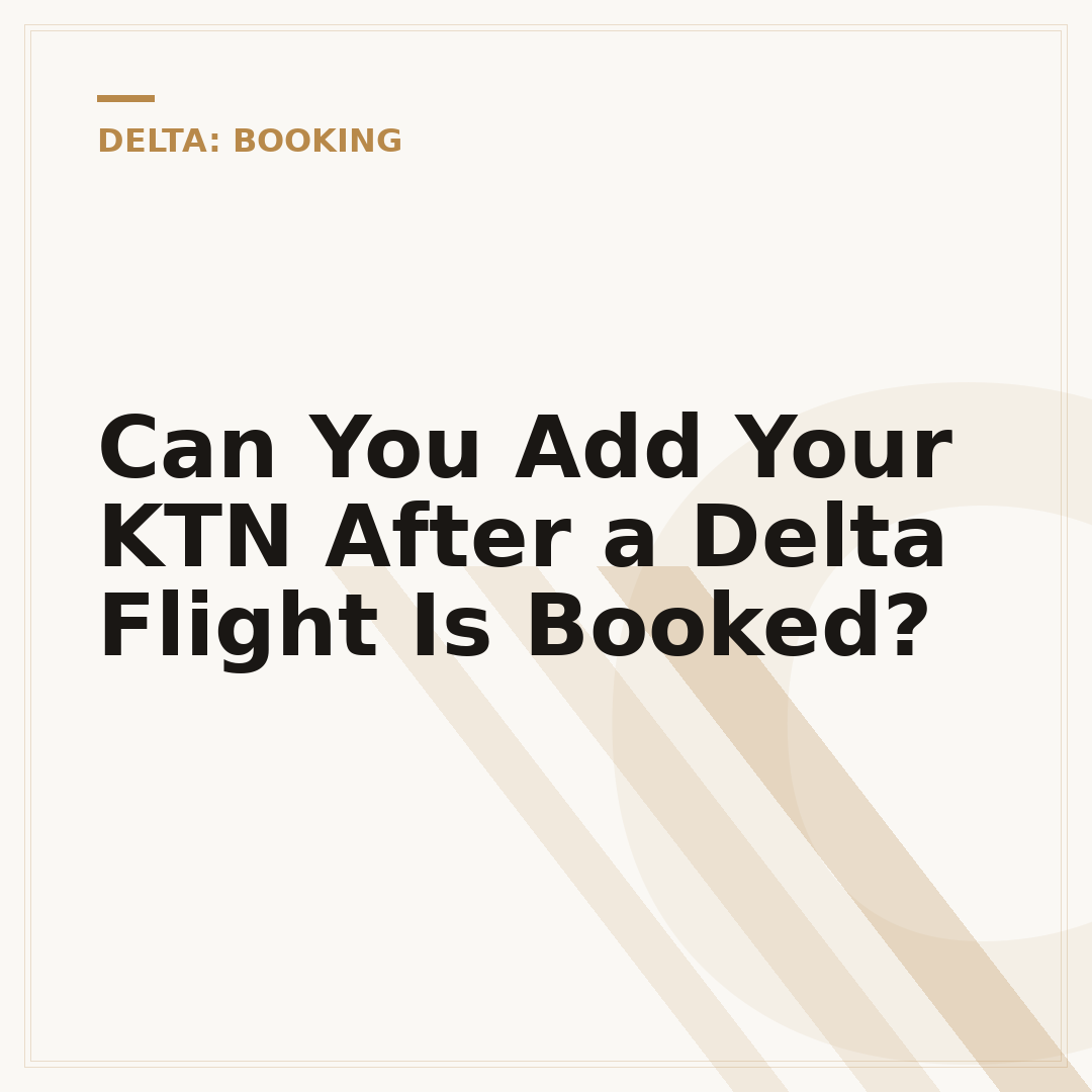 Can You Add Your KTN After a Delta Flight Is Booked?
