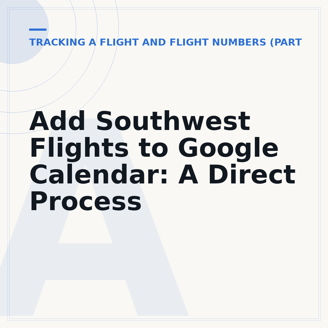 Add Southwest Flights to Google Calendar: A Direct Process