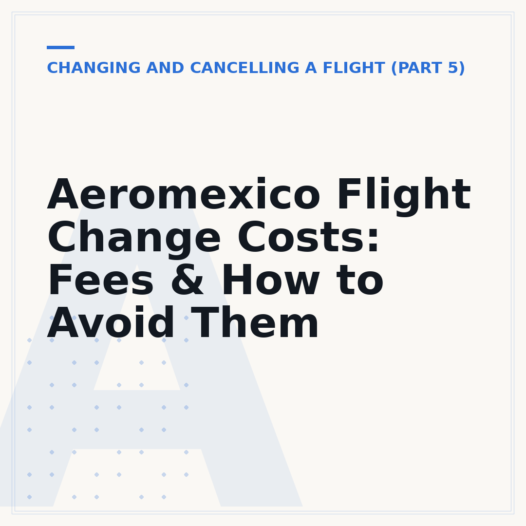 Aeromexico Flight Change Costs: Fees & How to Avoid Them