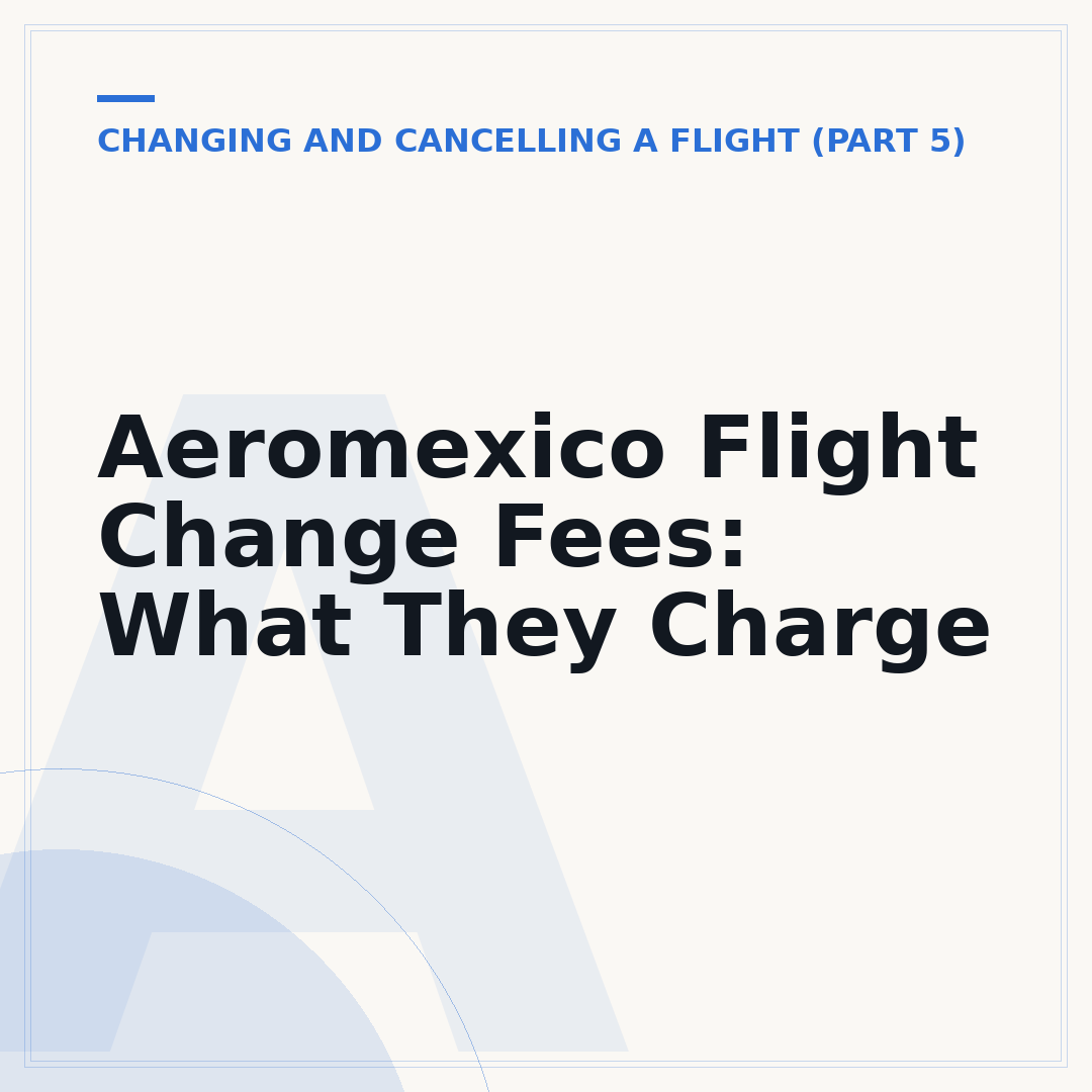 Aeromexico Flight Change Fees: What They Charge