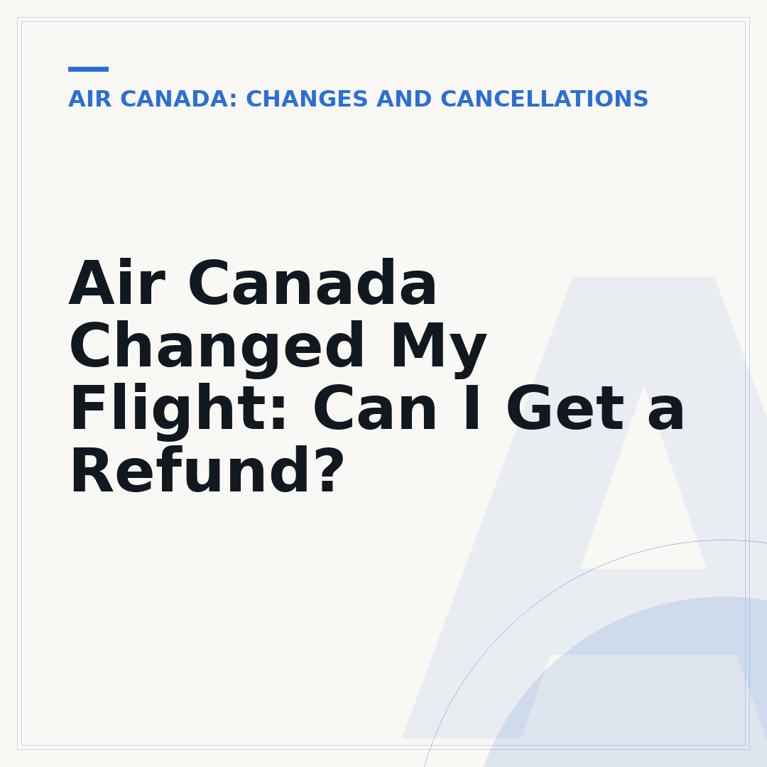 Air Canada Changed My Flight: Can I Get a Refund?
