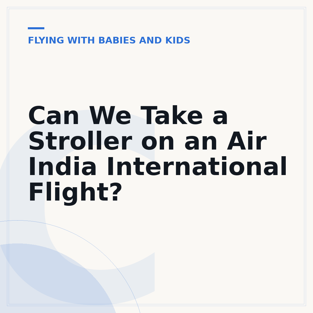 Can We Take a Stroller on an Air India International Flight?