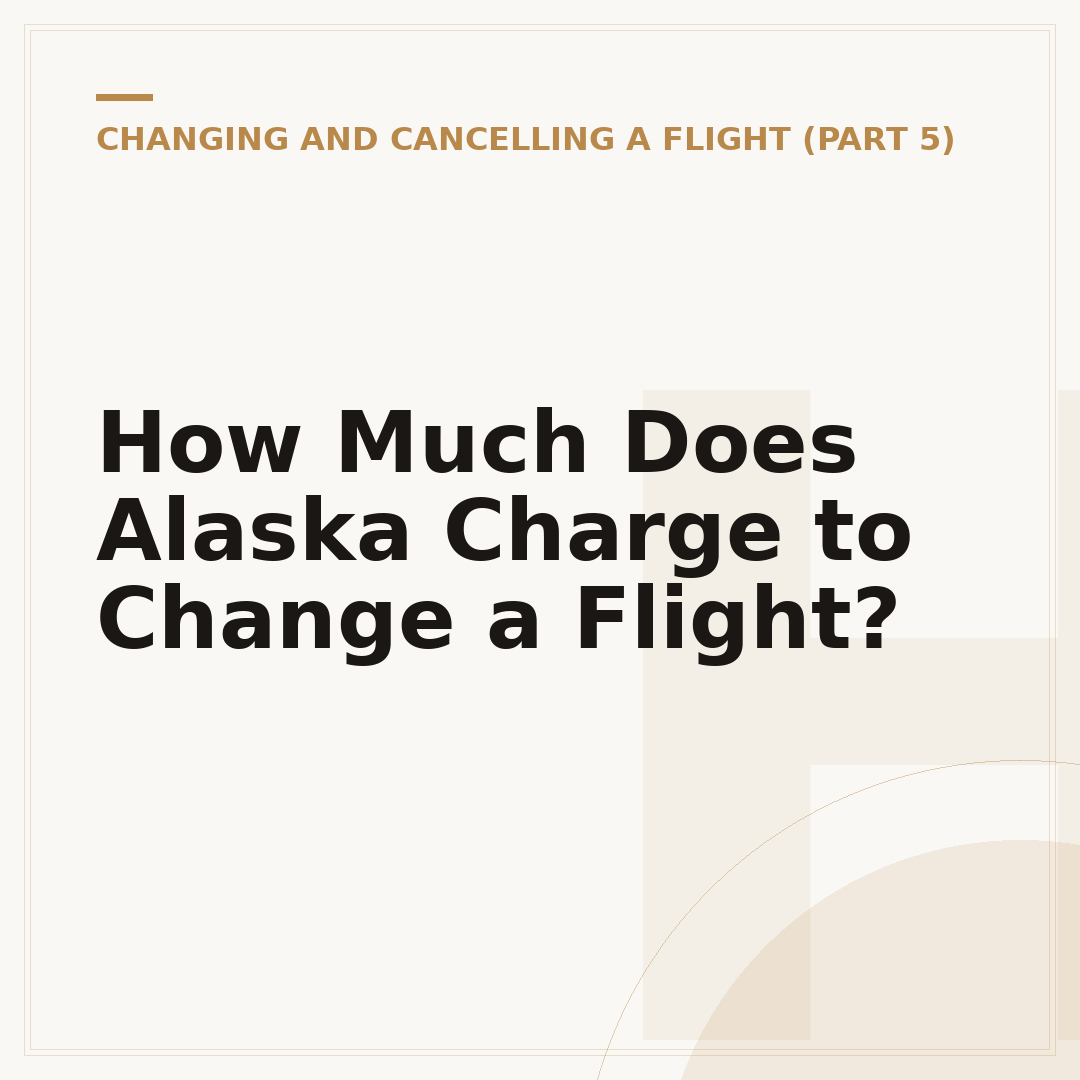 How Much Does Alaska Charge to Change a Flight?