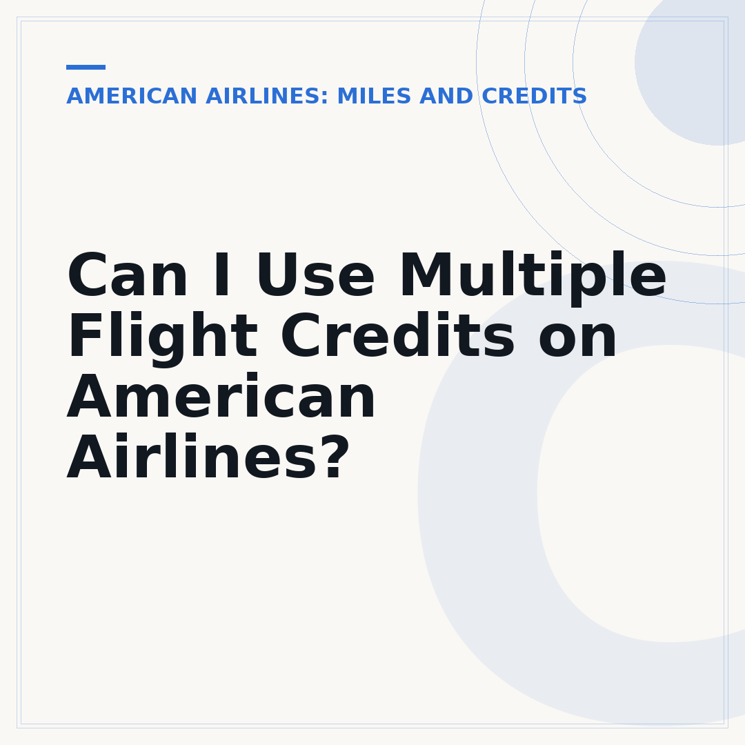 Can I Use Multiple Flight Credits on American Airlines?