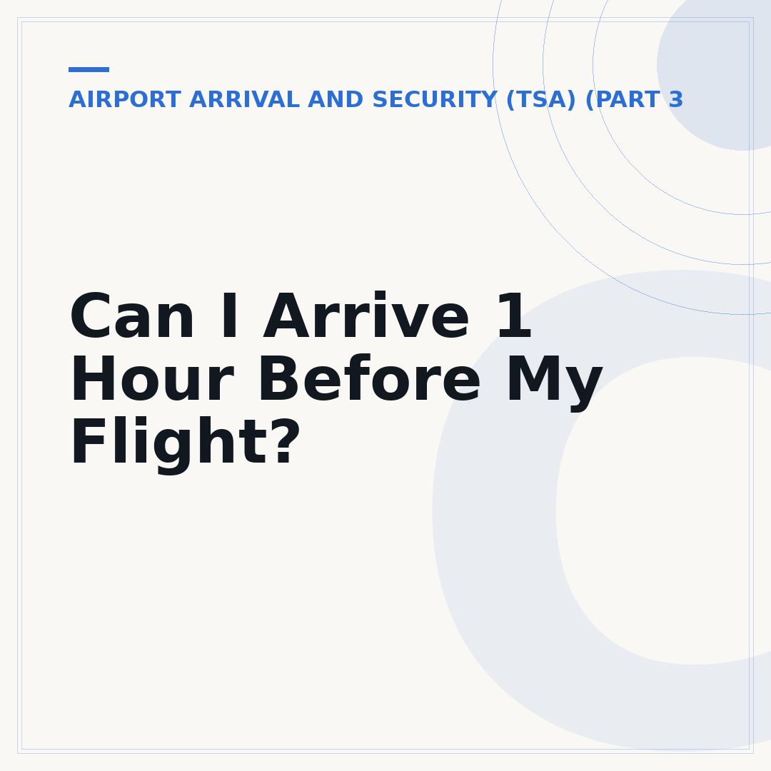 Can I Arrive 1 Hour Before My Flight?