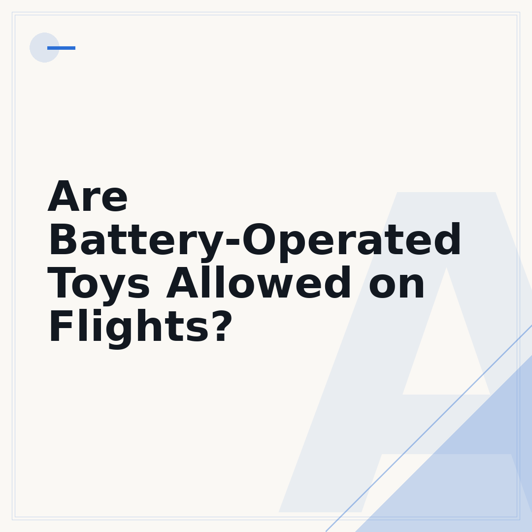 Are Battery-Operated Toys Allowed on Flights?
