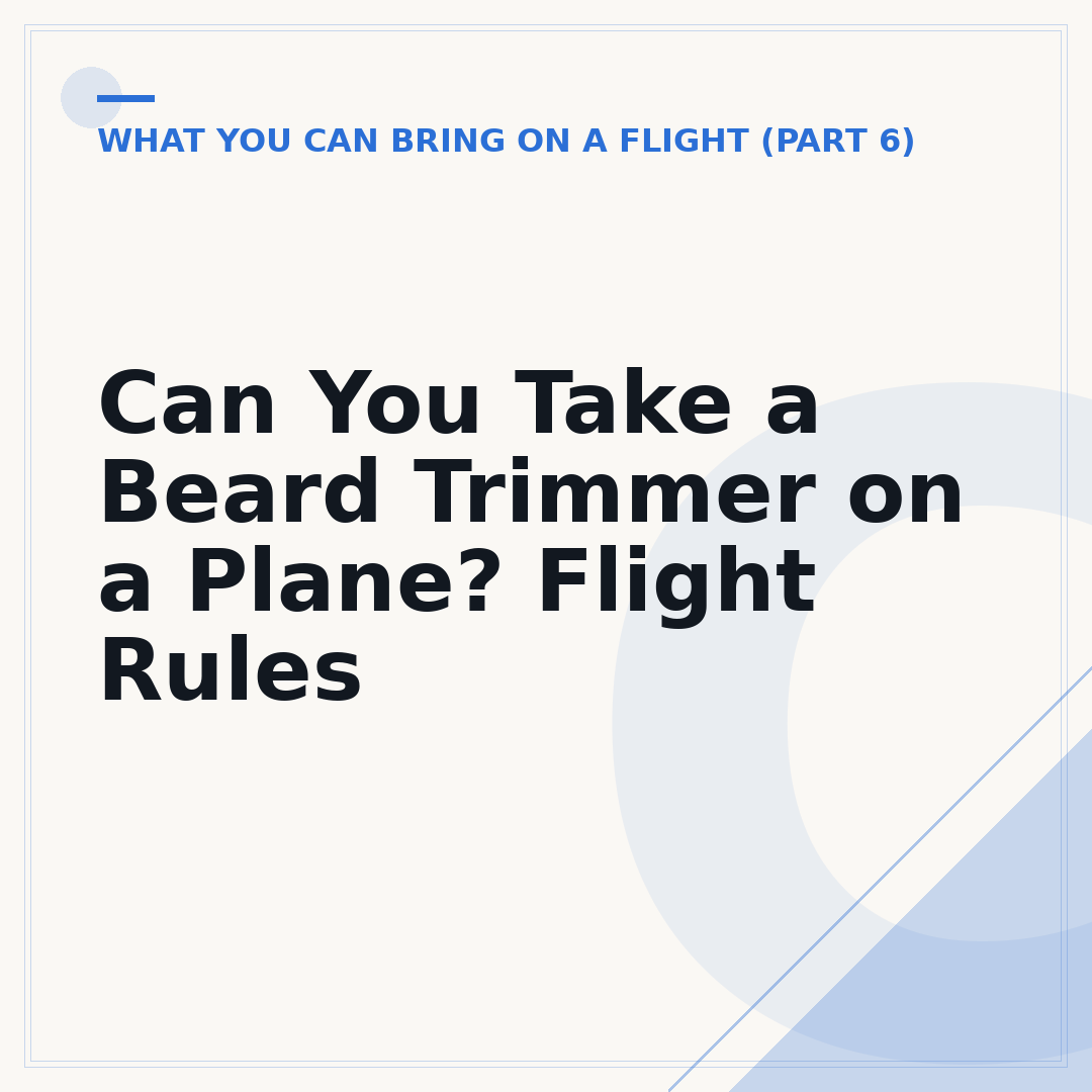 Can You Take a Beard Trimmer on a Plane? Flight Rules