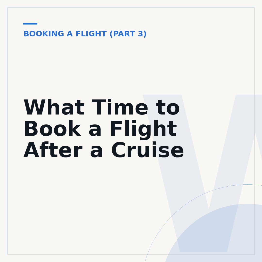 What Time to Book a Flight After a Cruise