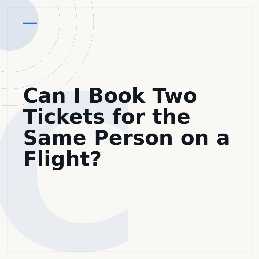 Can I Book Two Tickets for the Same Person on a Flight?
