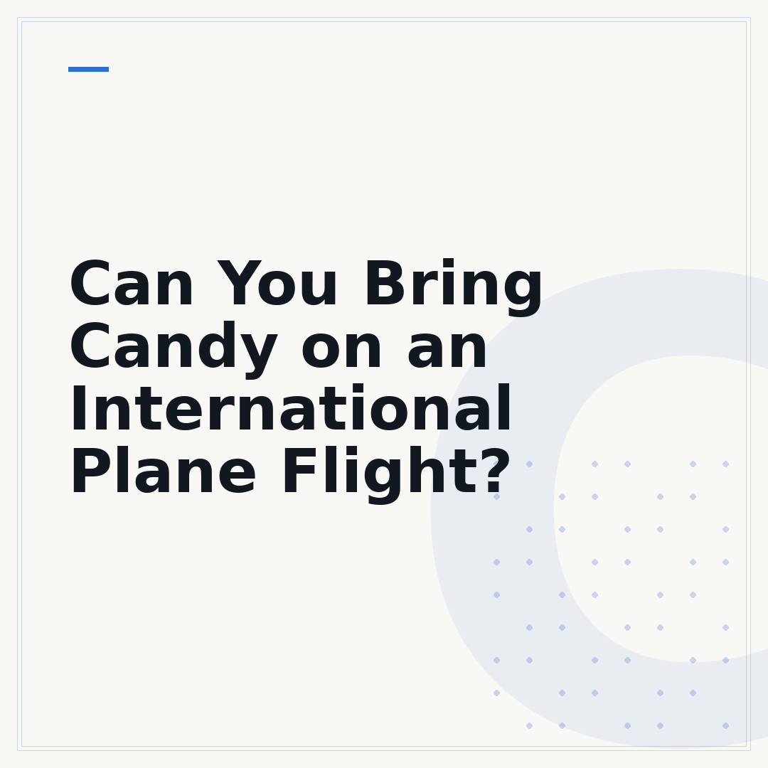 Can You Bring Candy on an International Plane Flight?