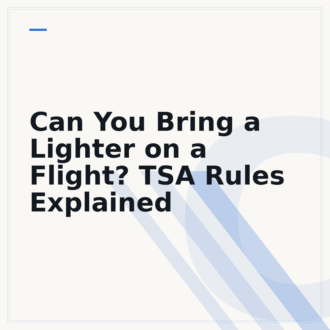 Can You Bring a Lighter on a Flight? TSA Rules Explained