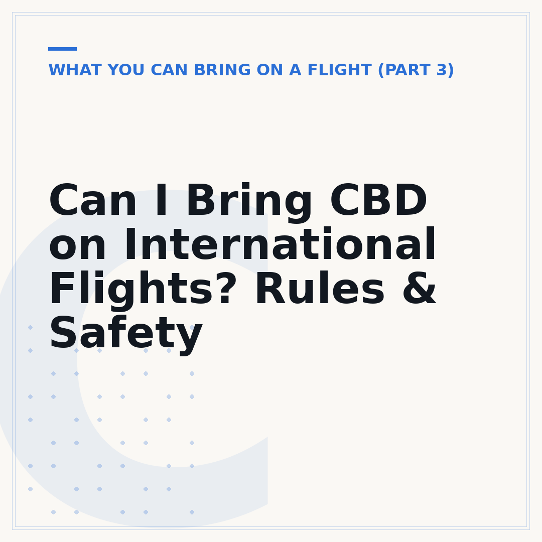 Can I Bring CBD on International Flights? Rules & Safety