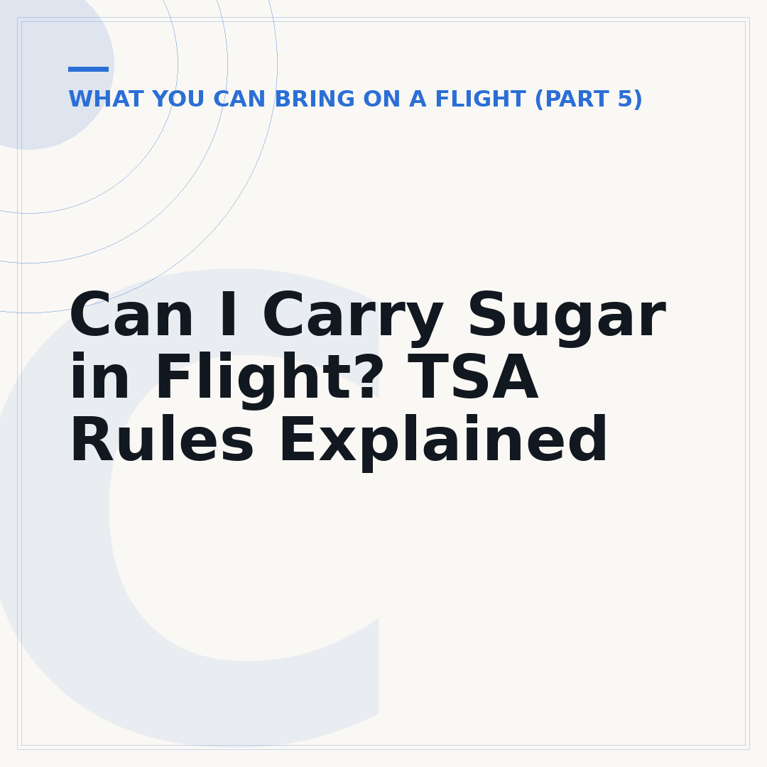 Can I Carry Sugar in Flight? TSA Rules Explained