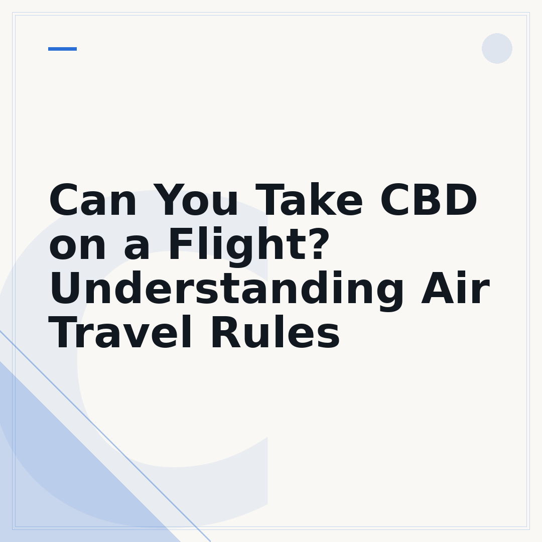 Can You Take CBD on a Flight? Understanding Air Travel Rules