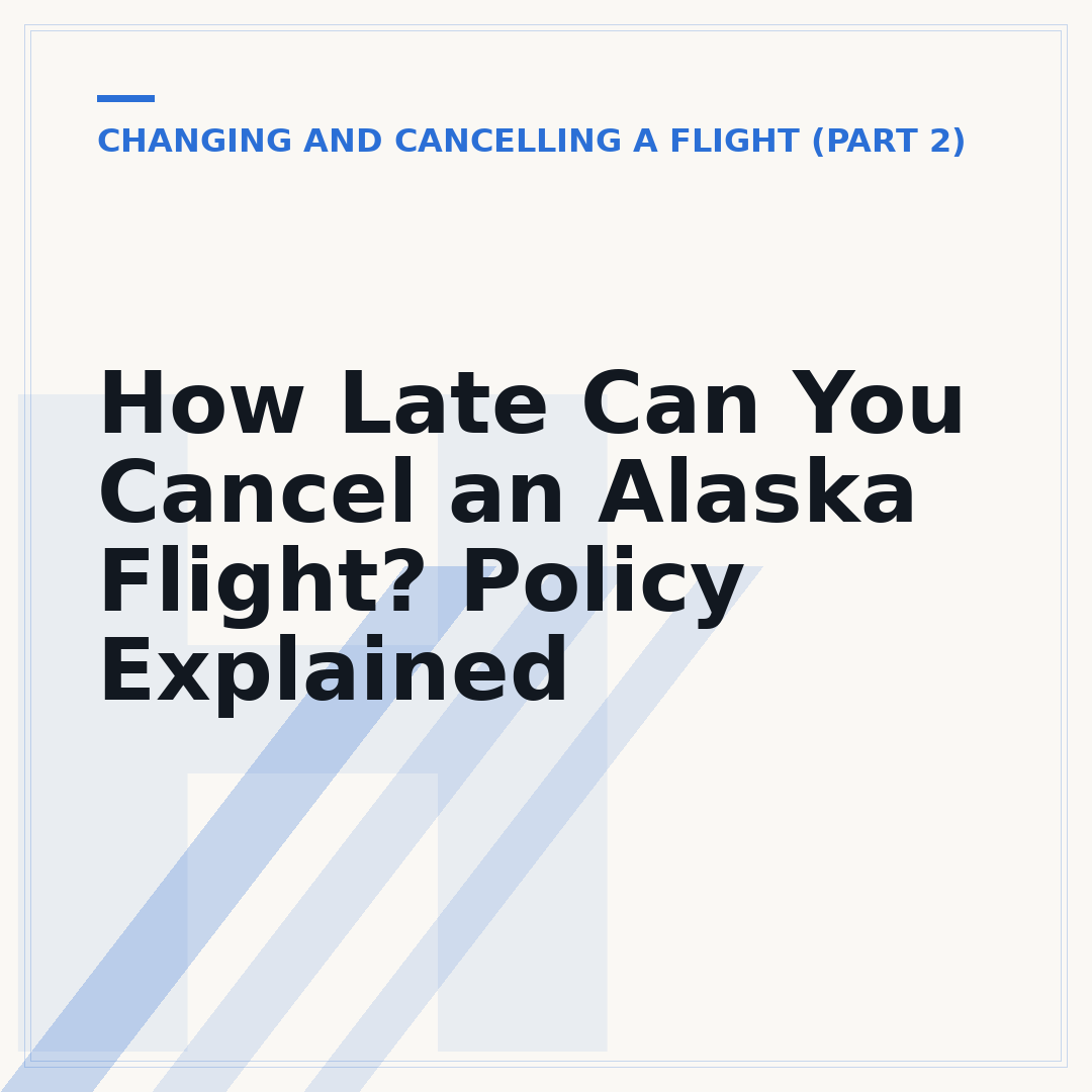 How Late Can You Cancel an Alaska Flight? Policy Explained