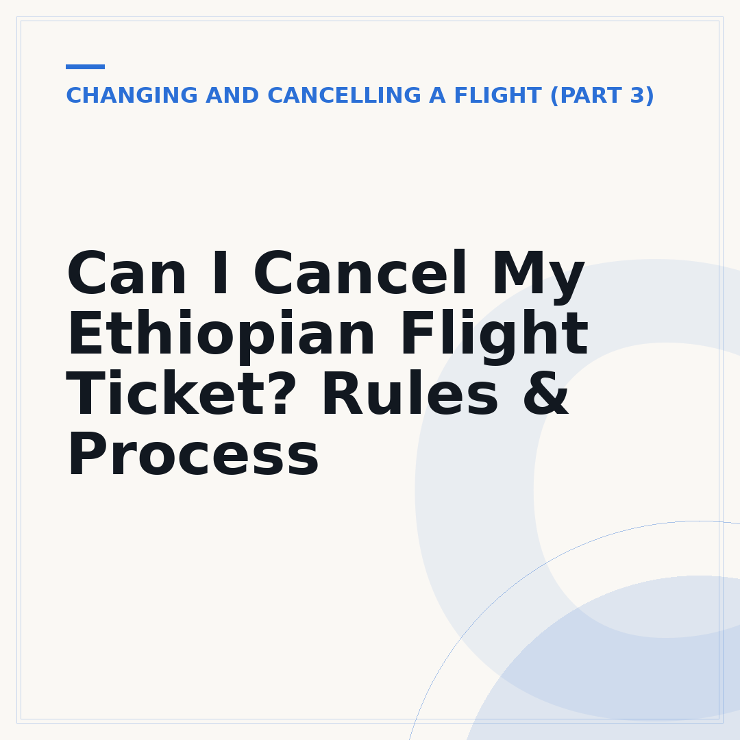 Can I Cancel My Ethiopian Flight Ticket? Rules & Process