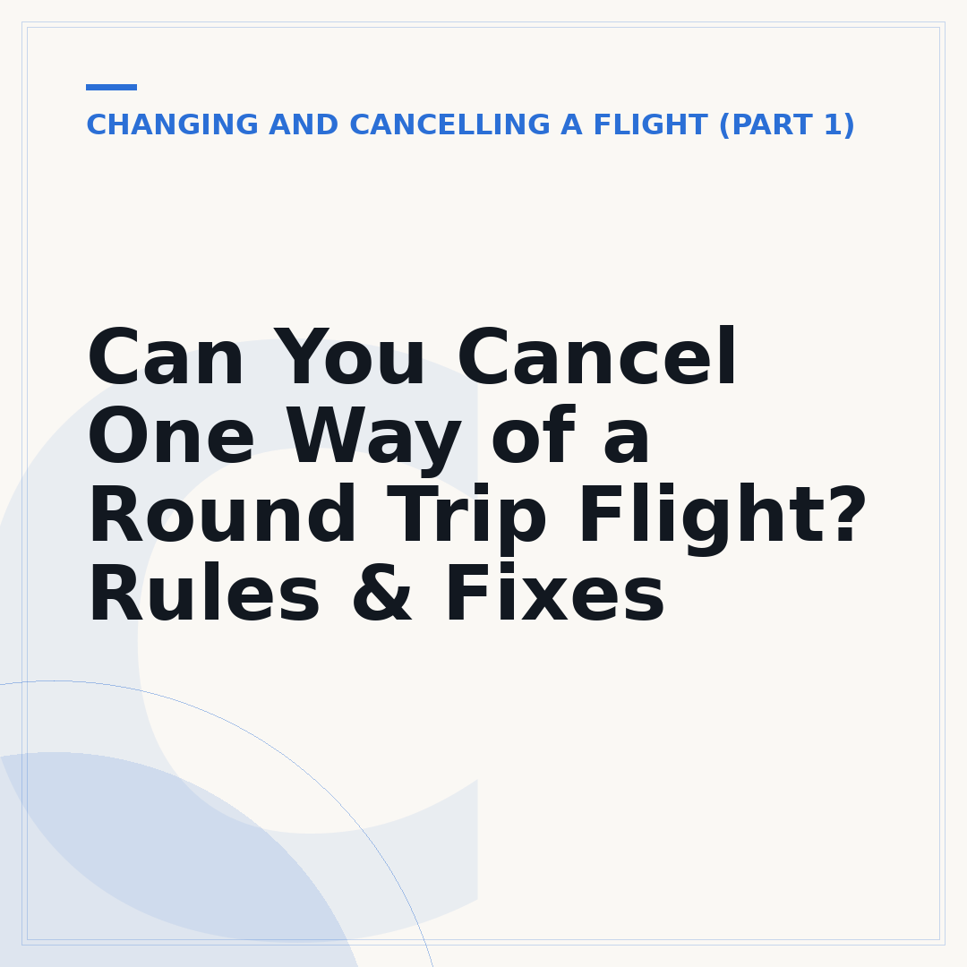 Can You Cancel One Way of a Round Trip Flight? Rules & Fixes