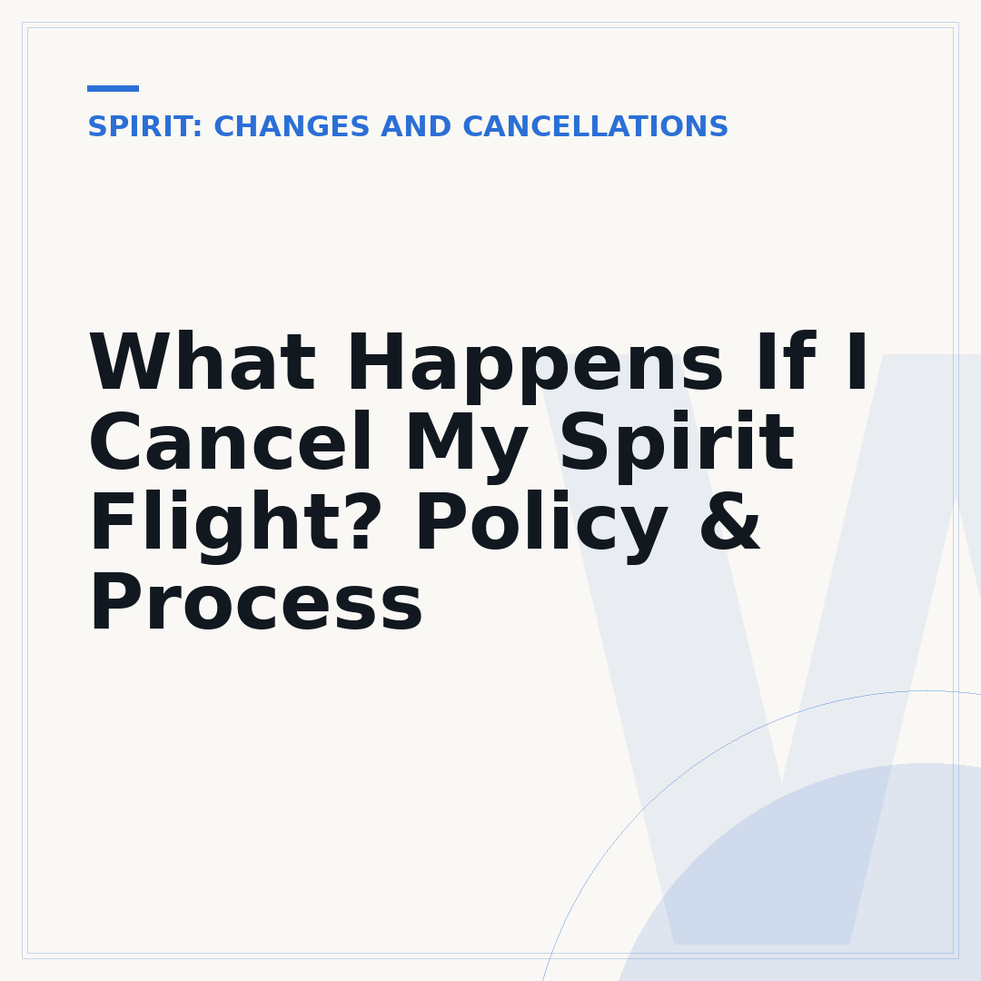 What Happens If I Cancel My Spirit Flight? Policy & Process