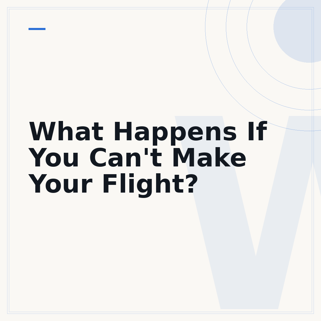 What Happens If You Can't Make Your Flight?
