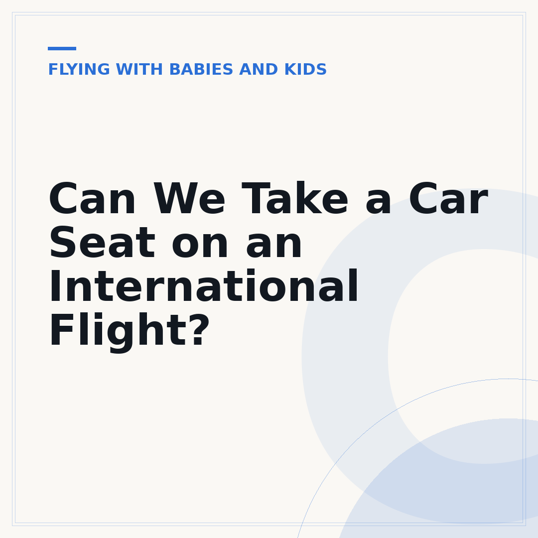 Can We Take a Car Seat on an International Flight?