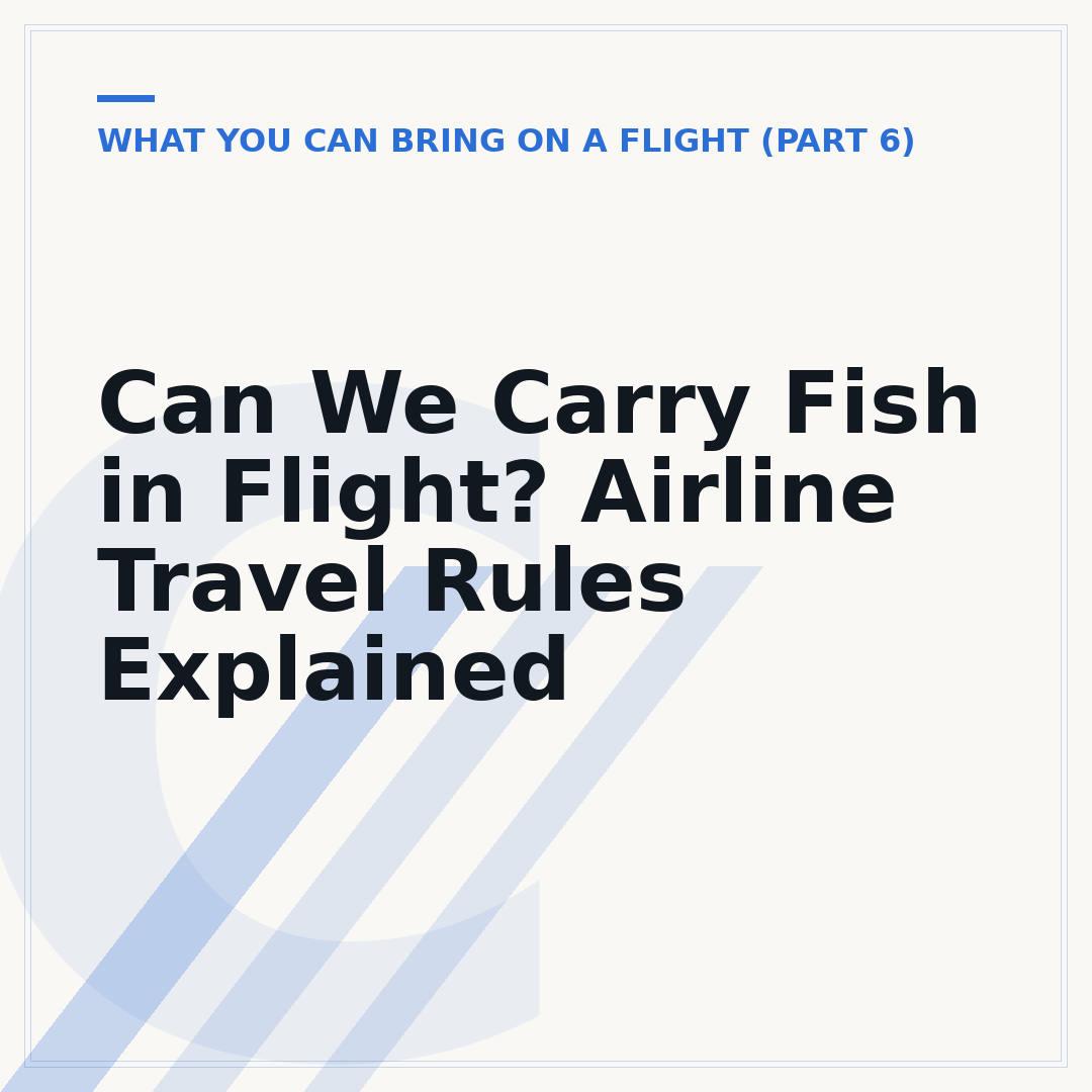 Can We Carry Fish in Flight? Airline Travel Rules Explained
