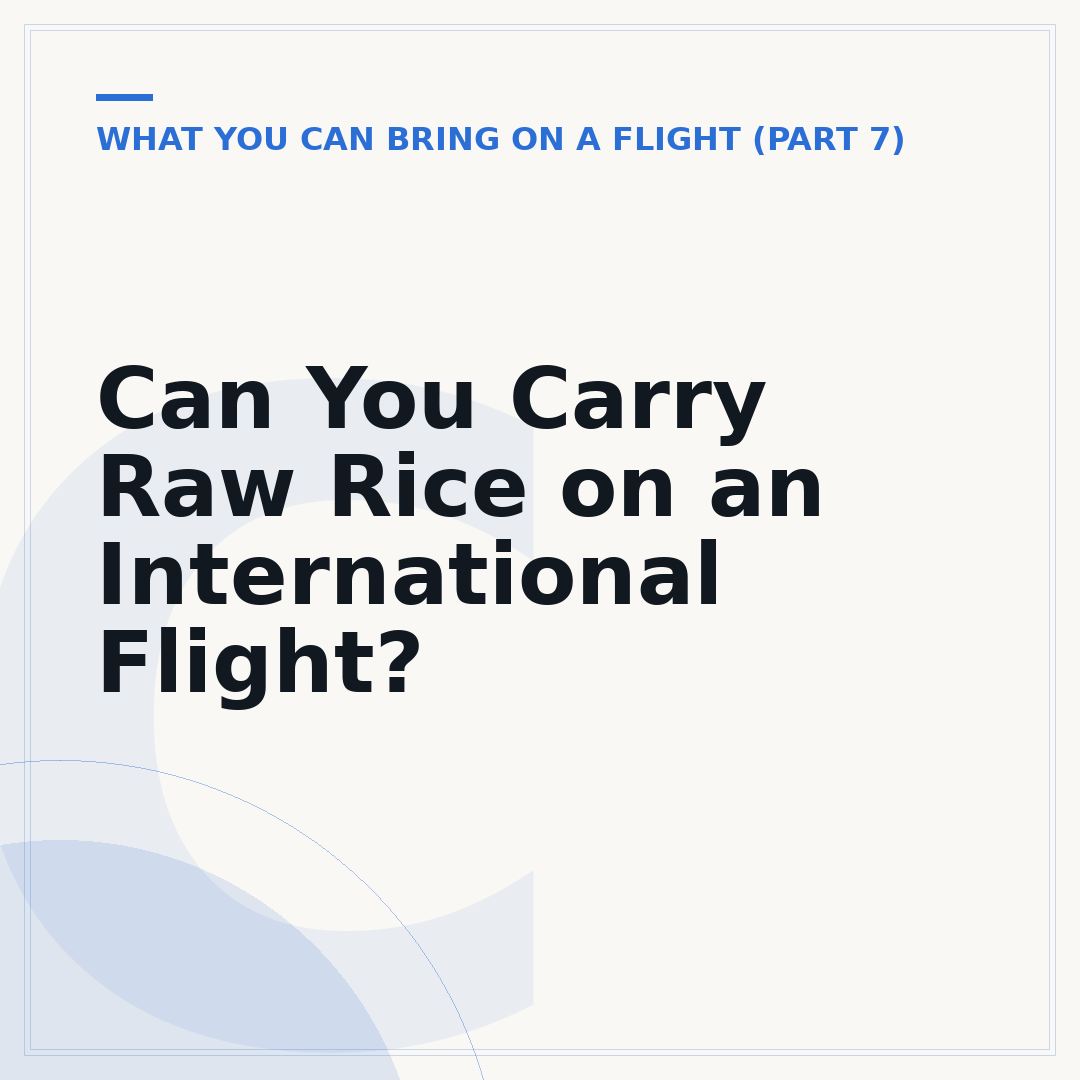 Can You Carry Raw Rice on an International Flight?