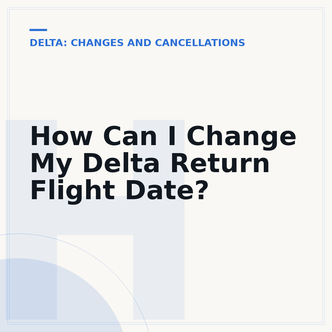 How Can I Change My Delta Return Flight Date?