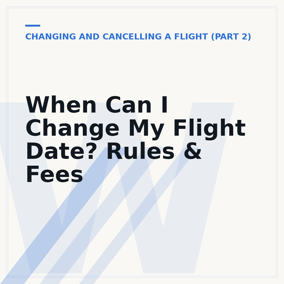 When Can I Change My Flight Date? Rules & Fees