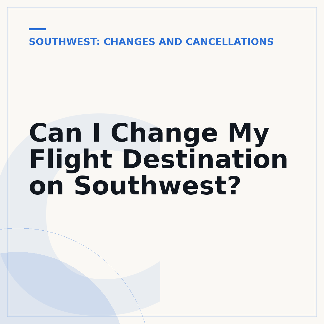 Can I Change My Flight Destination on Southwest?