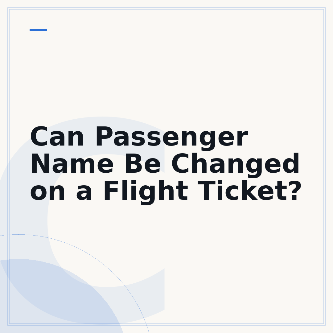 Can Passenger Name Be Changed on a Flight Ticket?