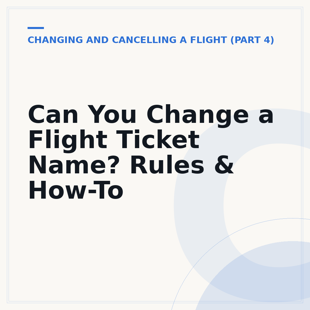 Can You Change a Flight Ticket Name? Rules & How-To