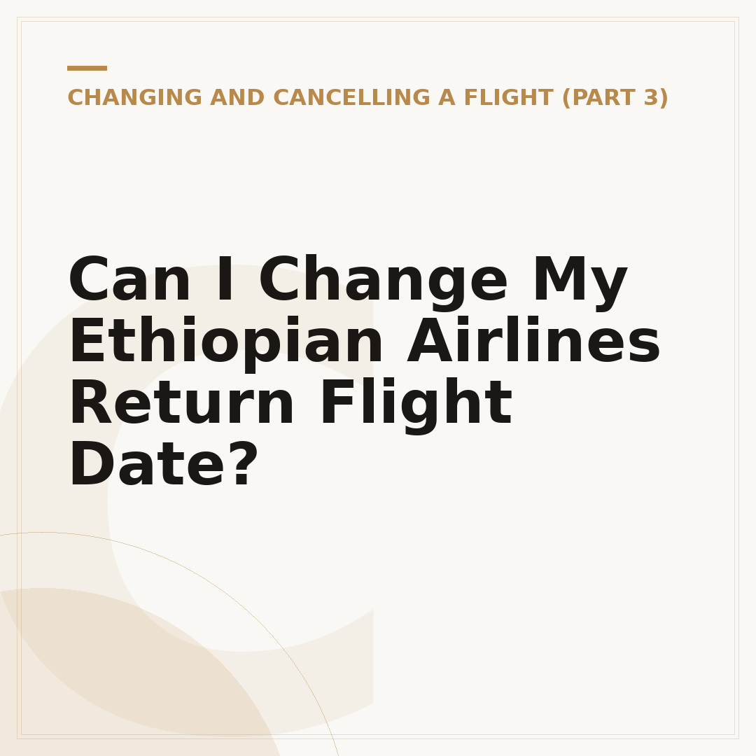 Can I Change My Ethiopian Airlines Return Flight Date?