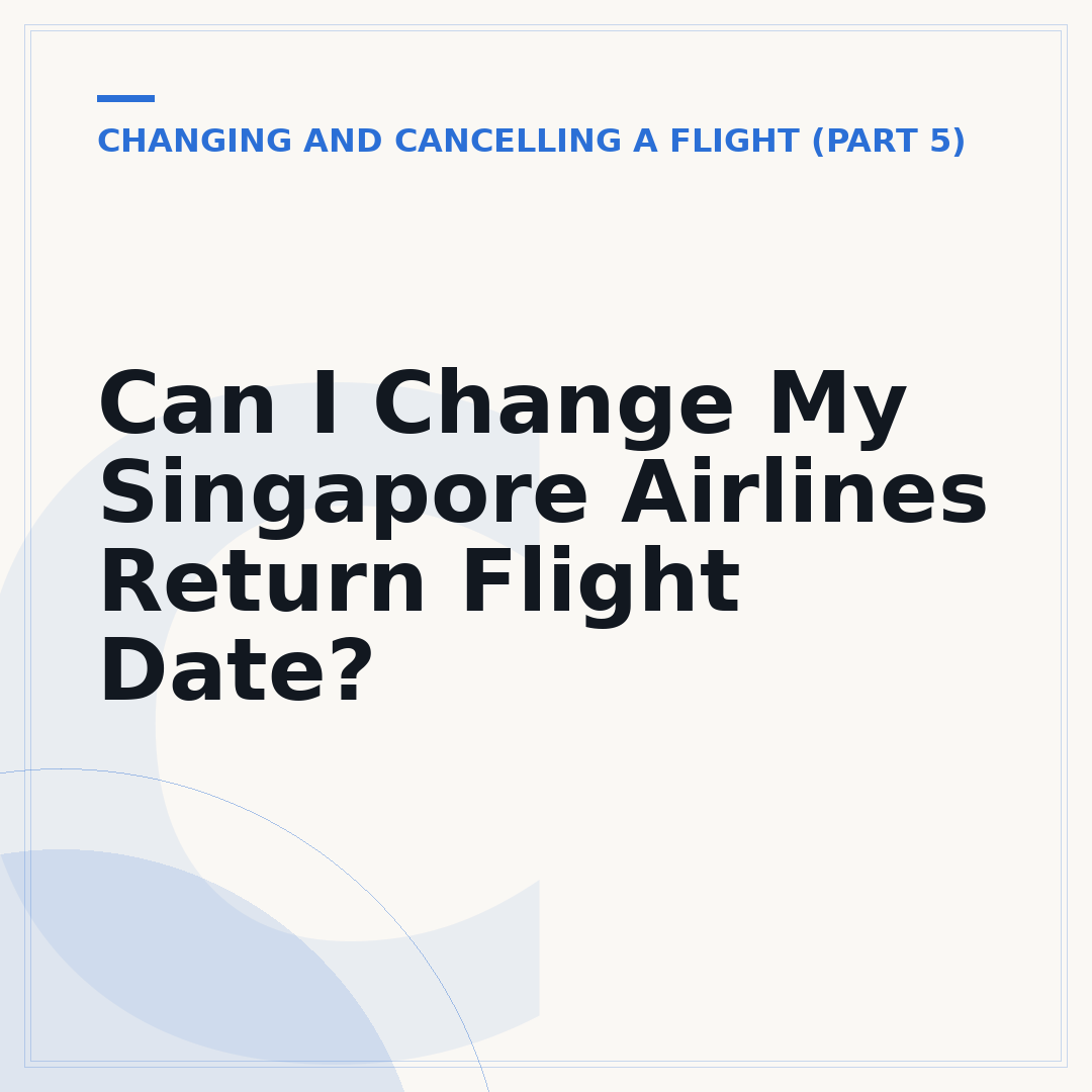 Can I Change My Singapore Airlines Return Flight Date?