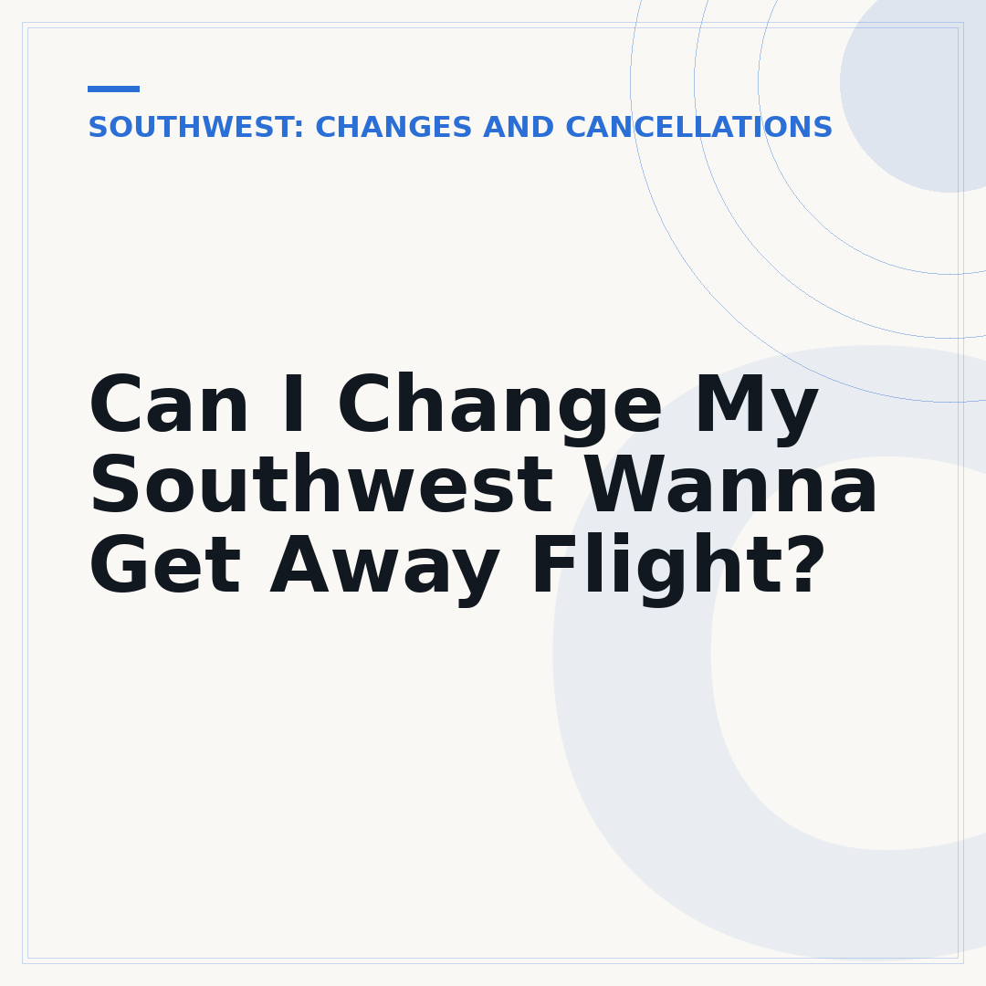Can I Change My Southwest Wanna Get Away Flight?