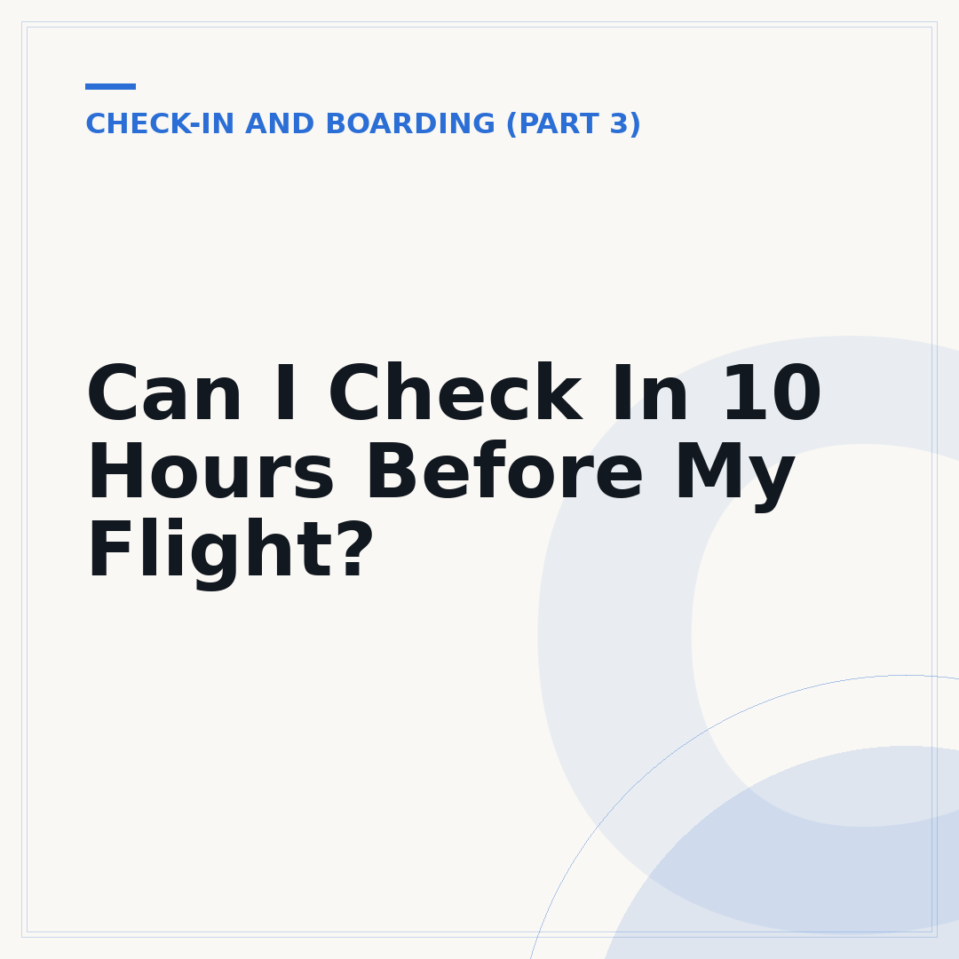 Can I Check In 10 Hours Before My Flight?