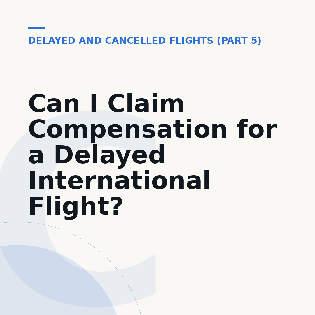 Can I Claim Compensation for a Delayed International Flight?