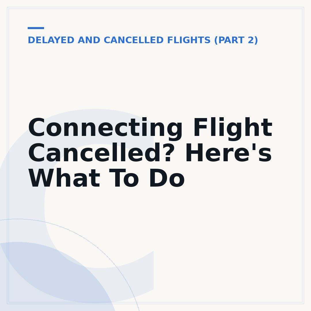 Connecting Flight Cancelled? Here's What To Do
