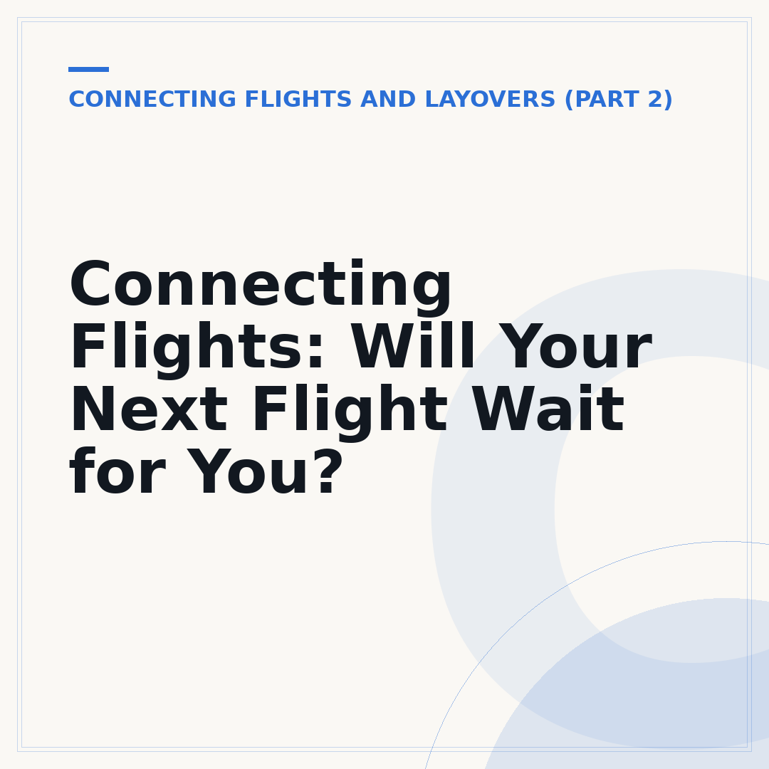 Connecting Flights: Will Your Next Flight Wait for You?