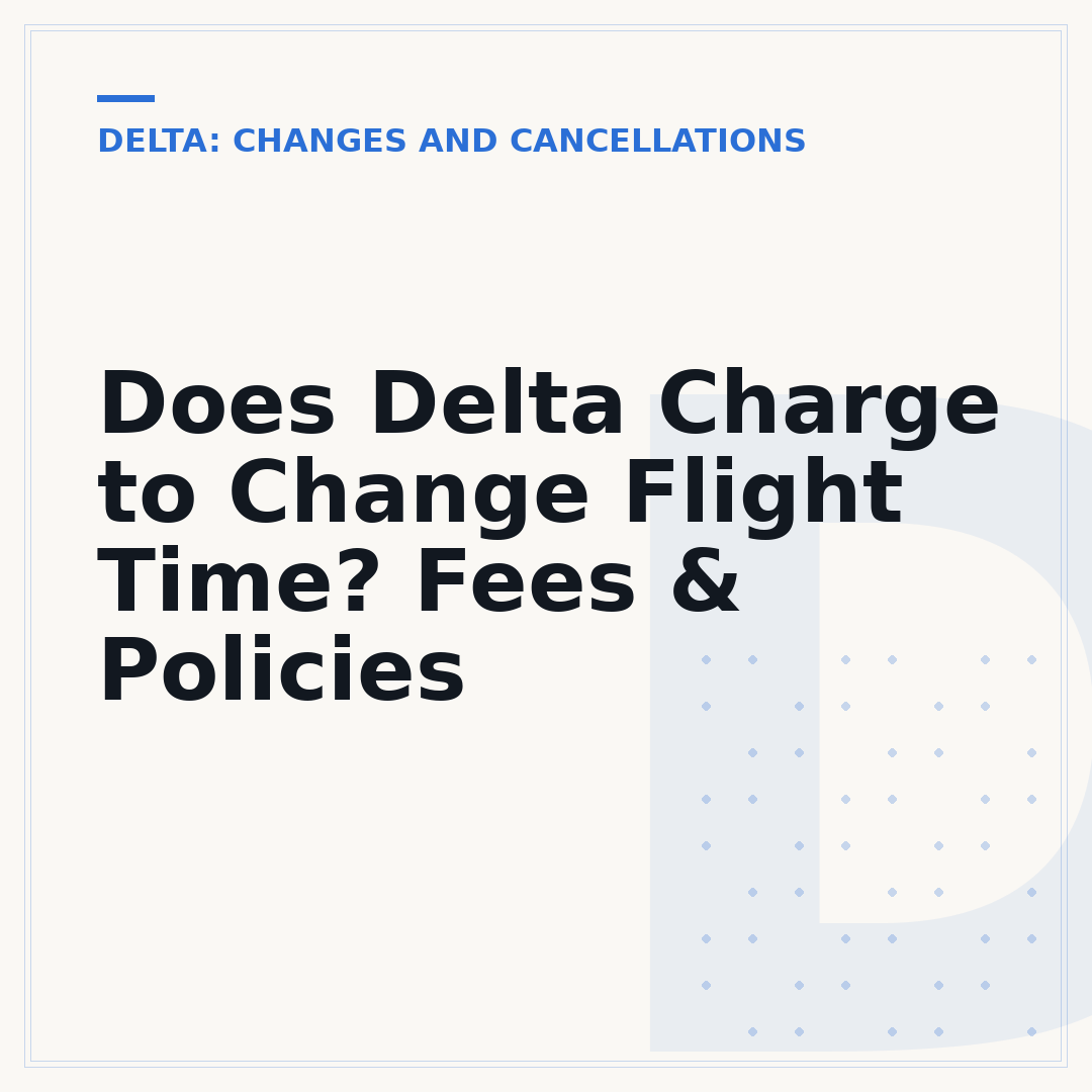 Does Delta Charge to Change Flight Time? Fees & Policies