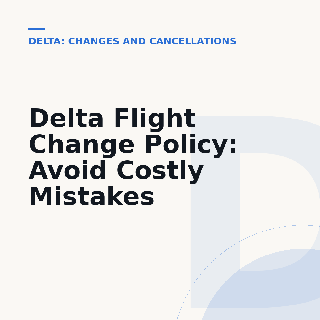 Delta Flight Change Policy: Avoid Costly Mistakes