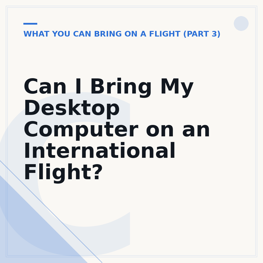 Can I Bring My Desktop Computer on an International Flight?