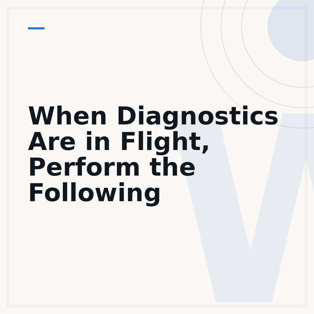 When Diagnostics Are in Flight, Perform the Following