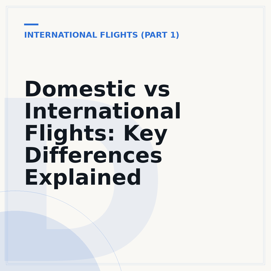 Domestic vs International Flights: Key Differences Explained