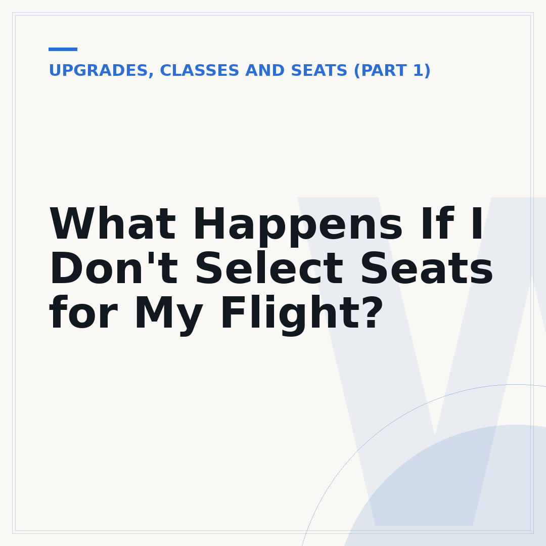What Happens If I Don't Select Seats for My Flight?