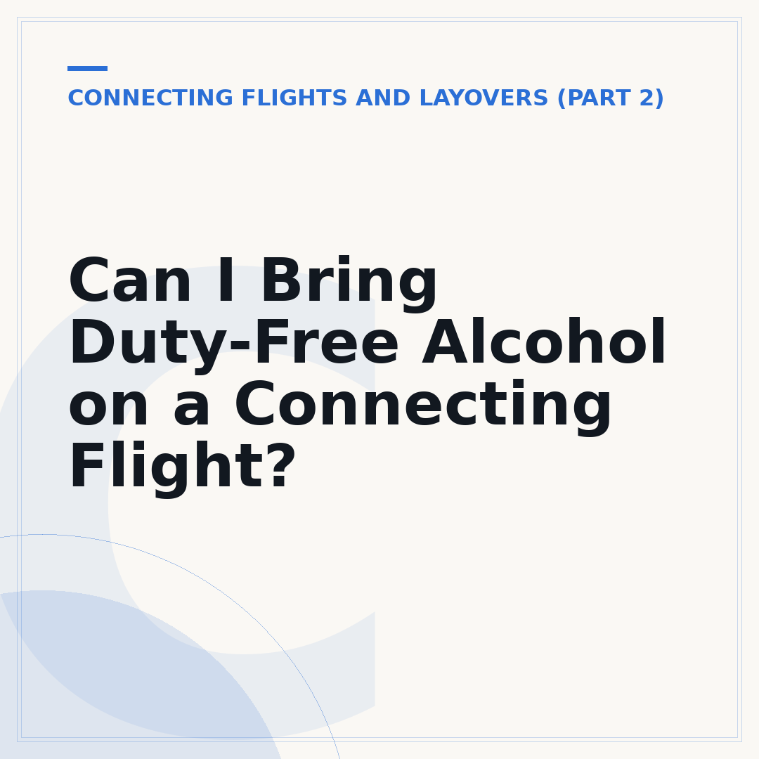 Can I Bring Duty-Free Alcohol on a Connecting Flight?