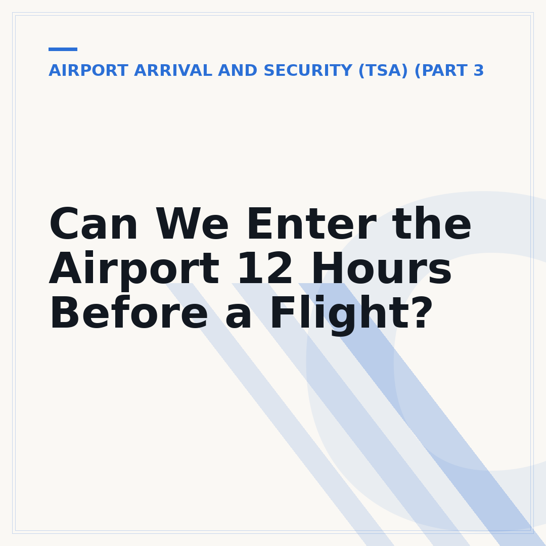 Can We Enter the Airport 12 Hours Before a Flight?
